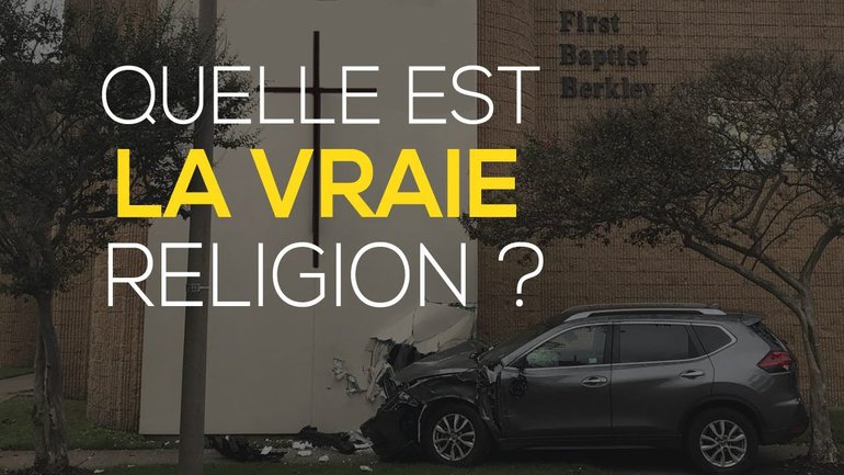 QUELLE EST LA VRAIE RELIGION ?
