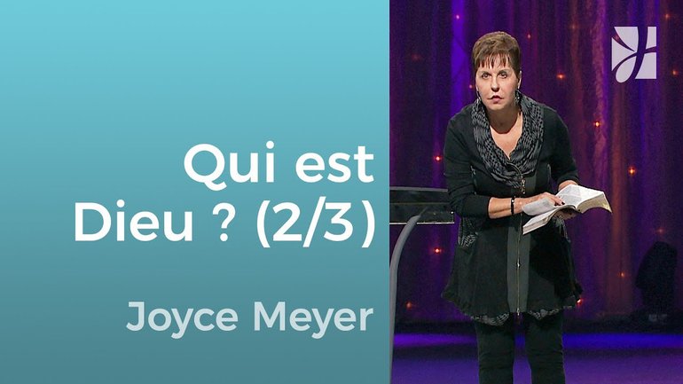 Qui est Dieu ? (2/3) - Joyce Meyer - Grandir avec Dieu
