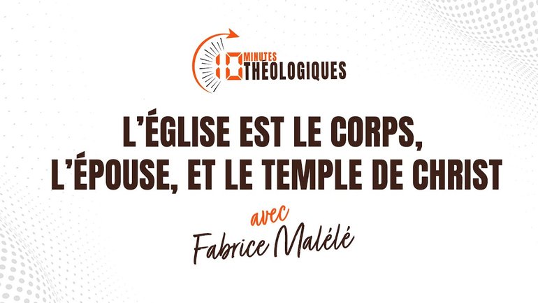 L’Église est le corps, l’épouse et le temple de Christ avec Fabrice Malélé