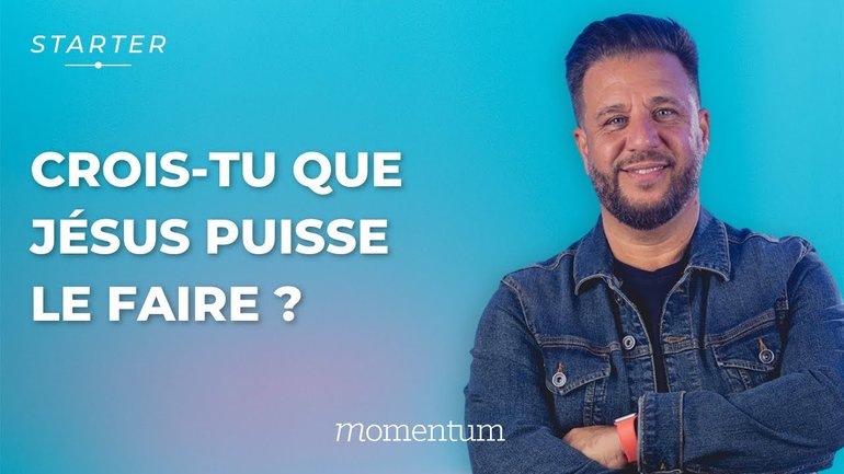 STARTER - Crois-tu que Jésus puisse le faire ?