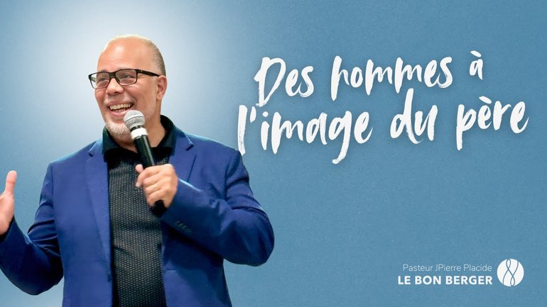 Des hommes à l’image du père - Pasteur Jean-Pierre - 15/06