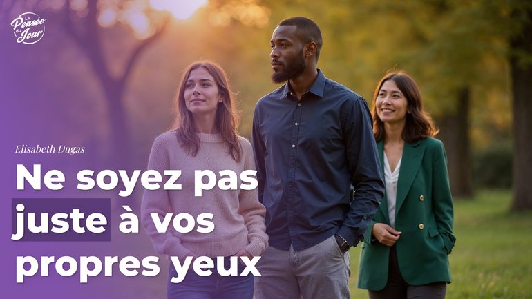 Ne soyez pas juste à vos propres yeux