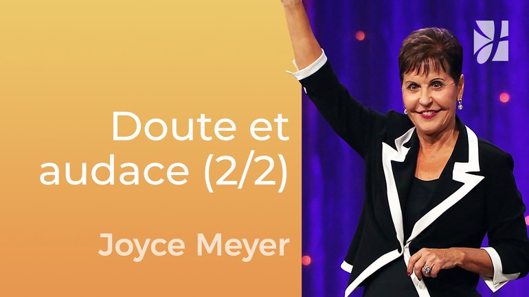 Le doute entrave l'audace (2/2) - Joyce Meyer - Gérer mes émotions