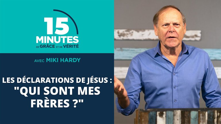 "Qui sont mes frères ?" | Les déclarations de Jésus #14 | Miki Hardy