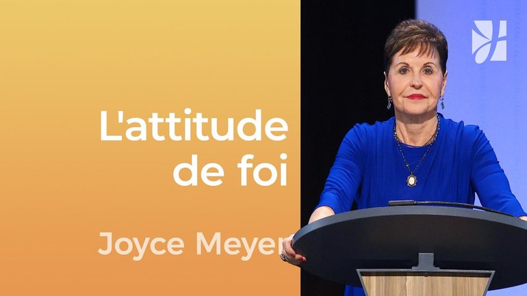 L'attitude de foi - La puissance de l'attitude - Joyce Meyer - Gérer mes émotions