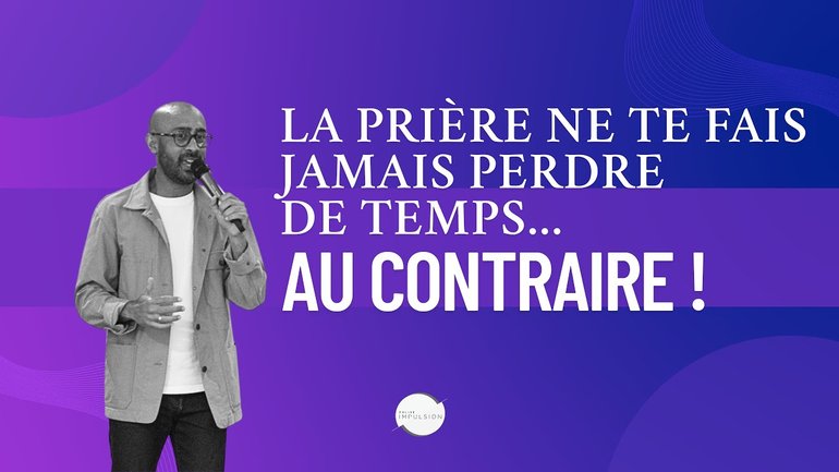 La prière n'est jamais une perte de temps... Au contraire ! - Laurent Ruppy