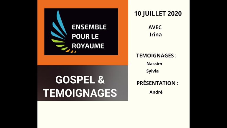 Gospel & Témoignages - avec Irina, Nassim, Sylvia, André Raoilison (10 juillet 2020)