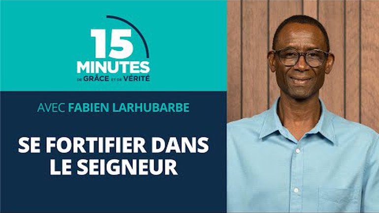 Se fortifier dans le Seigneur #3 | Fabien Larhubarbe
