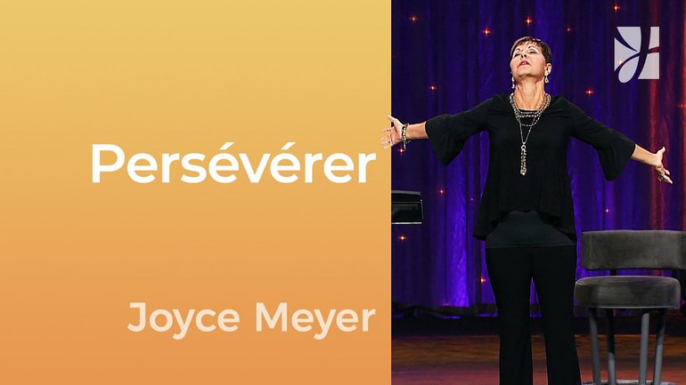 Persévérer - Combattre et persévérer - Joyce Meyer - Gérer mes émotions