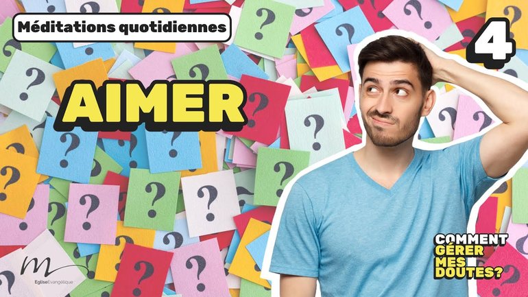 Aimer - Comment gérer mes doutes ? Méditation 4 - Jacques 2.1 - Jéma Taboyan