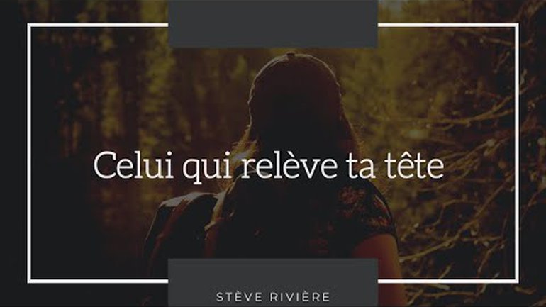Celui qui te relève la tête - Stève Rivière