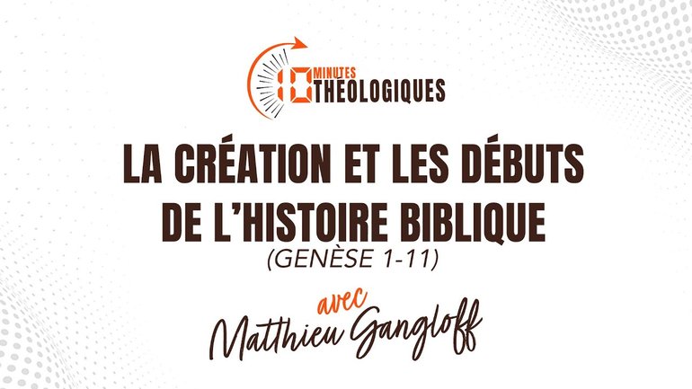 La Création et les débuts de l’histoire biblique avec Matthieu Gangloff