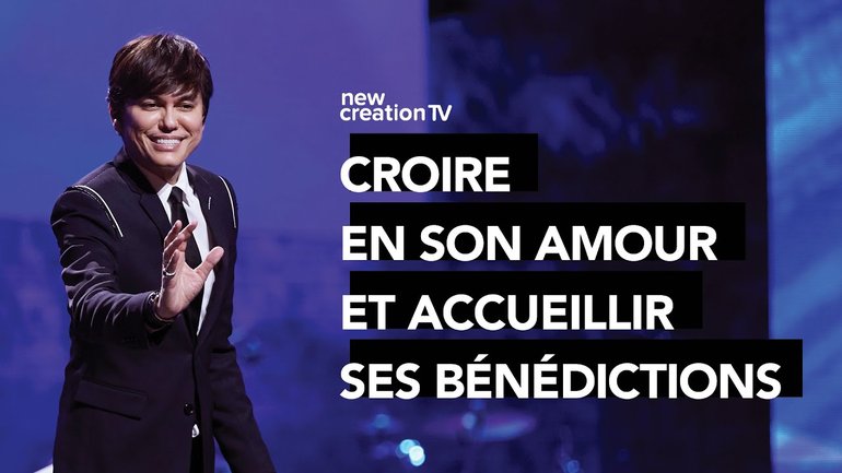 Joseph Prince - Croire en Son amour et accueillir Ses bénédictions | New Creation TV Français
