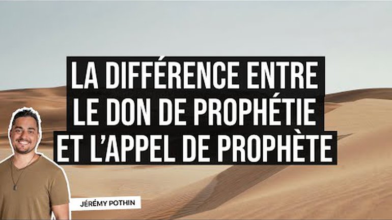 La différence entre le don de prophétie et l'appel de prophète - Jérémy Pothin