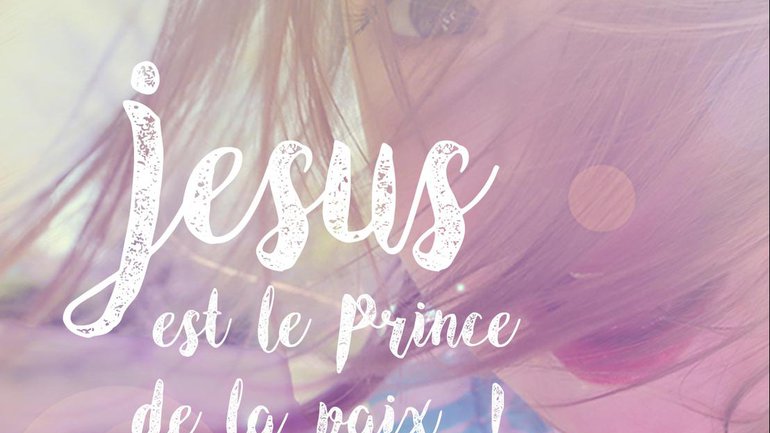 Mon ami(e), Jésus est le Prince de la paix !
