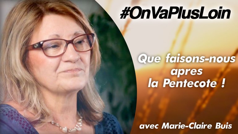 Marie-Claire Buis // Que faisons-nous après la Pentecôte !