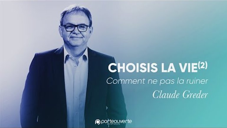 Choisis la vie(2) Comment ne pas la ruiner - Claude Greder [Culte PO 17/07/2022]