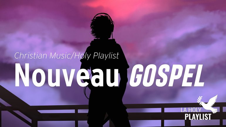 NOUVEAU GOSPEL  - Musique Chrétienne (A Christian Music Playlist)