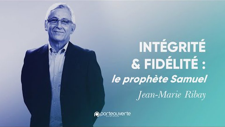 Intégrité et fidélité – le prophète Samuel - Jean-Marie Ribay [Culte PO 12/06/2022]