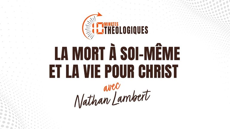 La mort à soi-même et la vie pour Christ avec Nathan Lambert