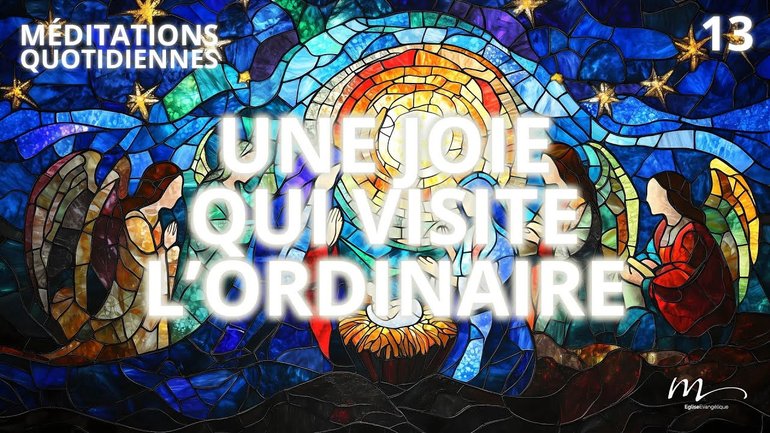 Une joie qui visite l’ordinaire - Attendre la Lumière Méditation 13 - Jérémie Chamard