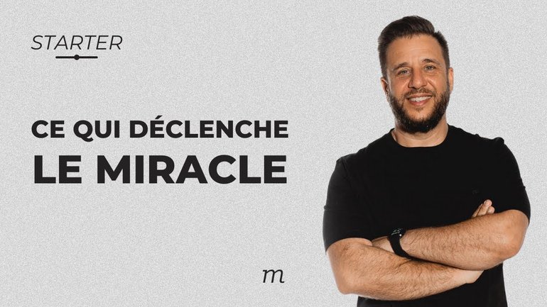 STARTER  - Ce qui déclenche le miracle
