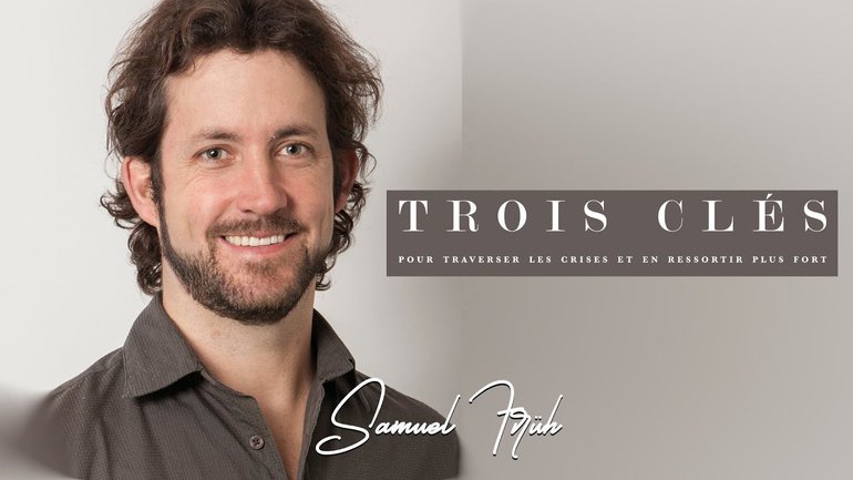 Trois Clés pour traverser les crises et en ressortir plus fort - Samuel Früh