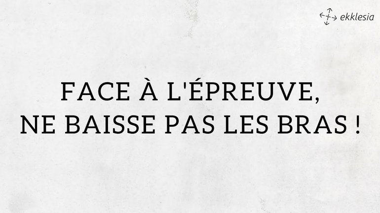 Face à l'épreuve, ne baisse pas les bras / Pst Richard Hwialkoski