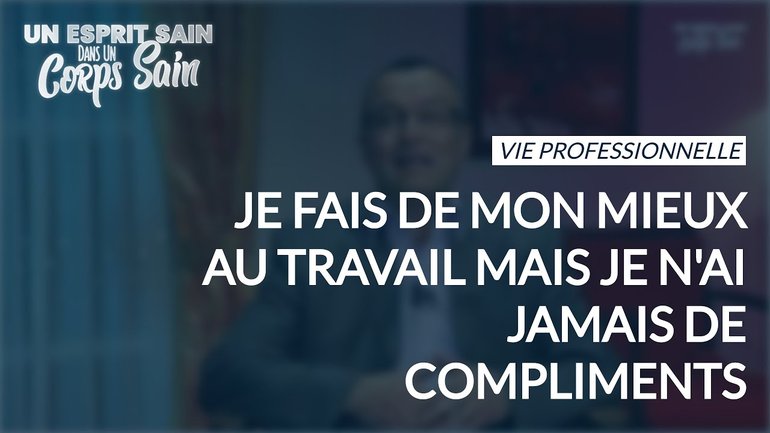 Épisode 82 - Je fais de mon mieux au travail mais je n'ai jamais de compliments