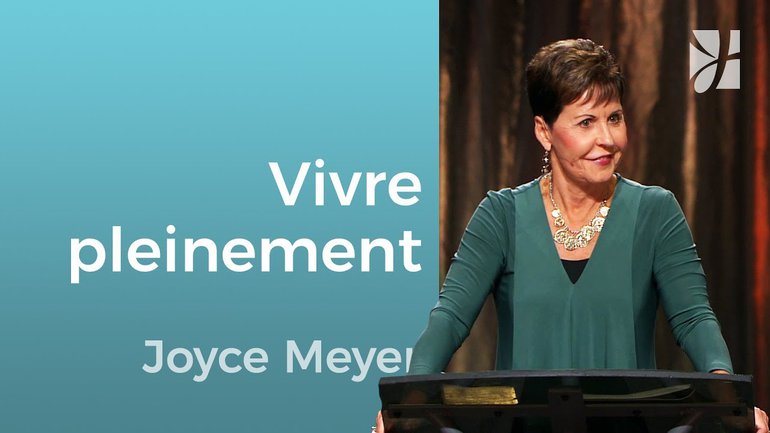 Comment vivre pleinement votre vie - Joyce Meyer - Grandir avec Dieu