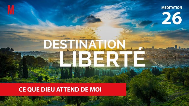 Ce que Dieu attend de moi - Destination Liberté (S4) Méditation 26 -Jean-Pierre Civelli - Église M
