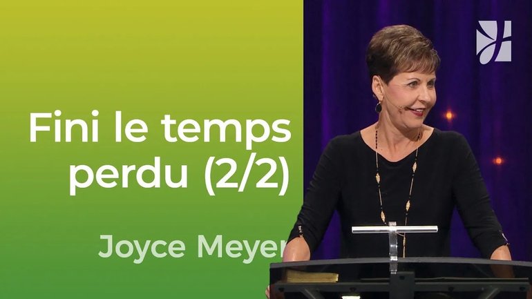 Reprendre le contrôle de notre temps (2/2) | Joyce Meyer