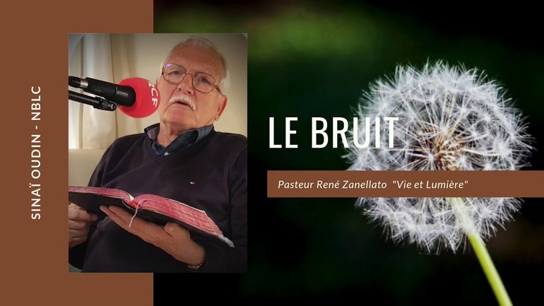 Prédication - Le Bruit - Pasteur René Zanellato