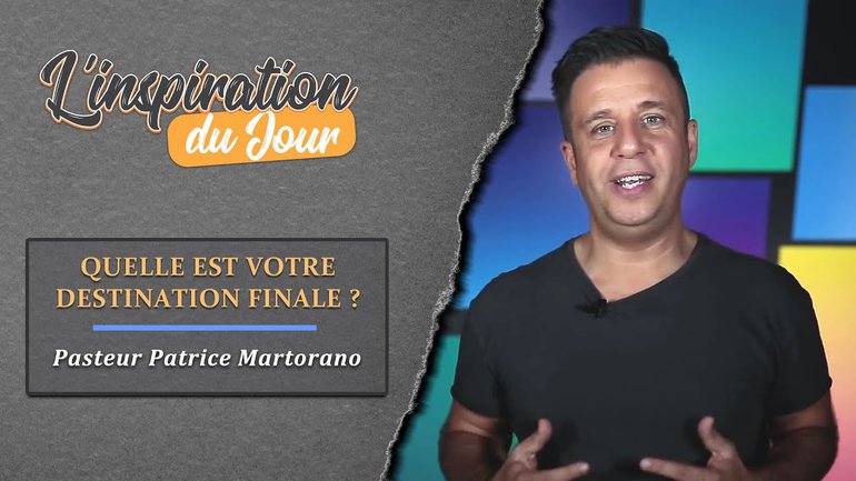 L'inspiration du jour avec Patrice Martorano - Quelle est votre destination finale ?