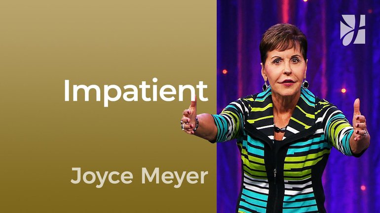 Impatient - 2mn avec Joyce Meyer - Êtes-vous impatient ? - Maîtriser mes pensées