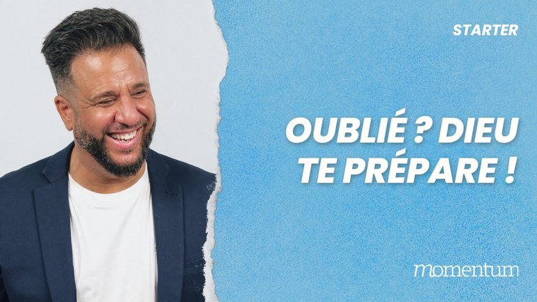Oublié ? Dieu te prépare !
