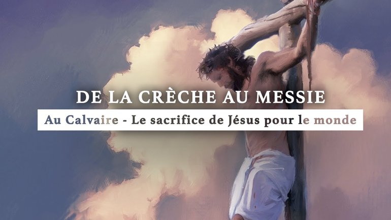 Le Calvaire : Jésus se sacrifie pour le Monde | De la crèche au Messie | Épisode 19
