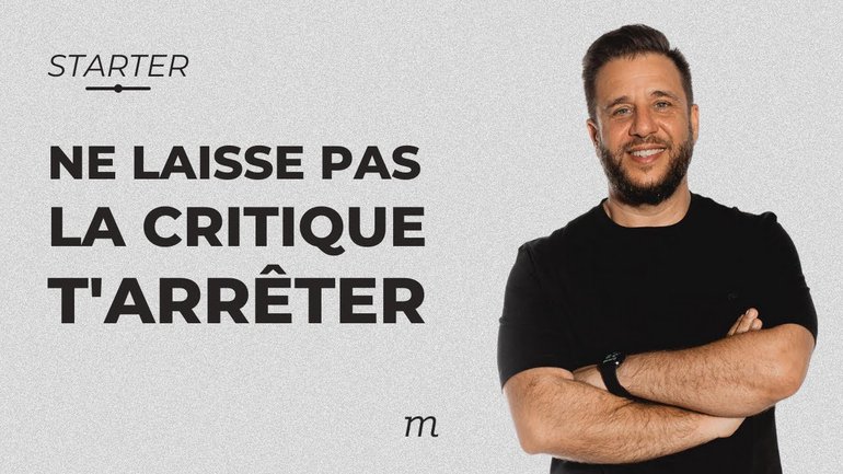 STARTER - Ne laisse pas la critique t'arrêter