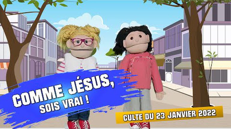 Culte Génération Enfants du 22 janvier 2022 " Comme Jésus, sois vrai ! "
