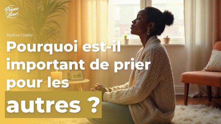 Pourquoi est-il important de prier pour les autres ?