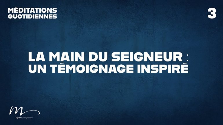 La main du Seigneur : un témoignage inspiré - Une Église en développement Méditation 3