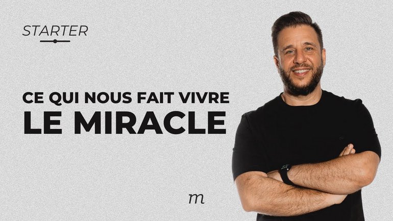 STARTER - Ce qui nous fait vivre le miracle