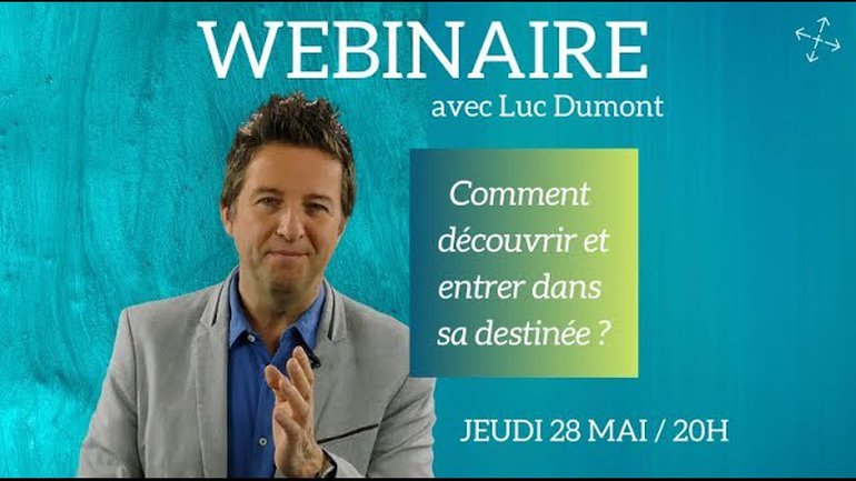 Webinaire : Comment découvrir et entrer dans sa destinée ? / avec Luc Dumont