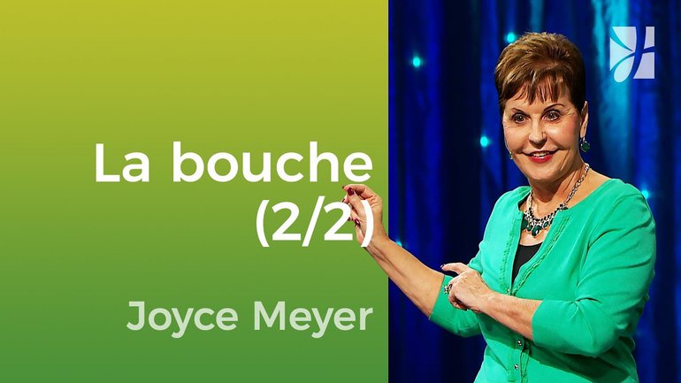 La bouche (2/2) - Joyce Meyer - Vivre au quotidien