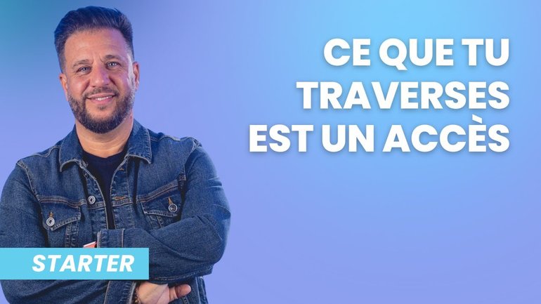 Ce que tu traverses est un accès