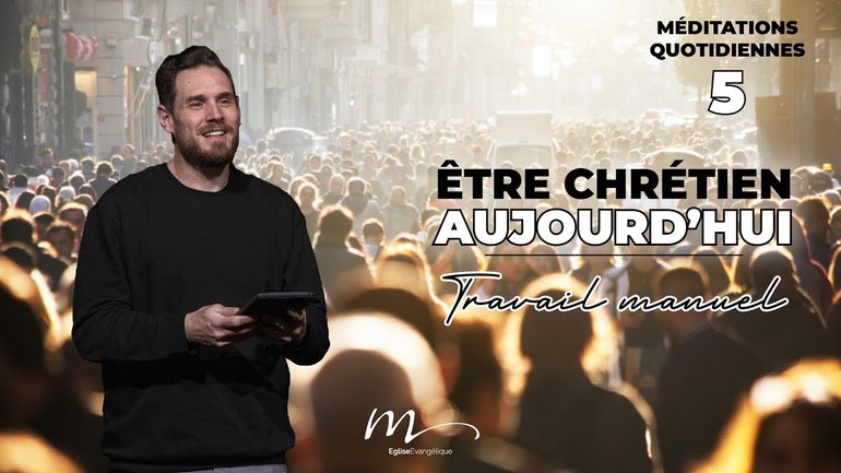 Travail manuel - Être Chrétien Aujourd'hui Méditation 5 - Jérémie Chamard - Église M