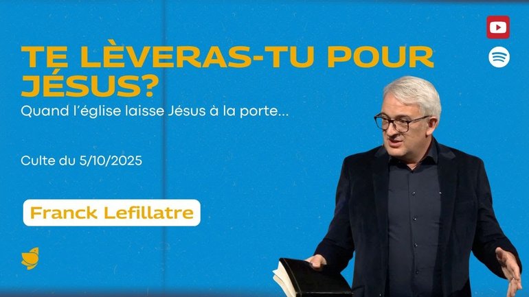 Te lèveras-tu pour Jésus ? // Franck Lefillatre (culte du 5 octobre 2025)