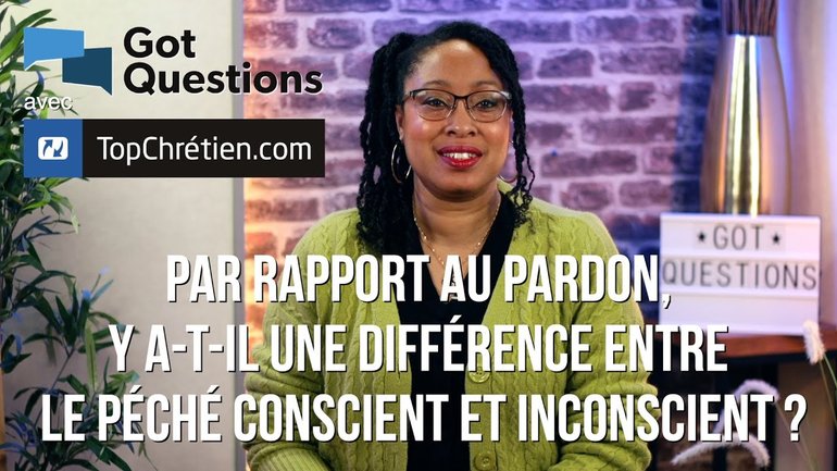 Par rapport au pardon, y a t il une différence entre le péché conscient et inconscient ?