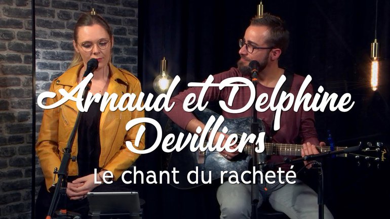 Le chant du racheté - Arnaud & Delphine Devilliers