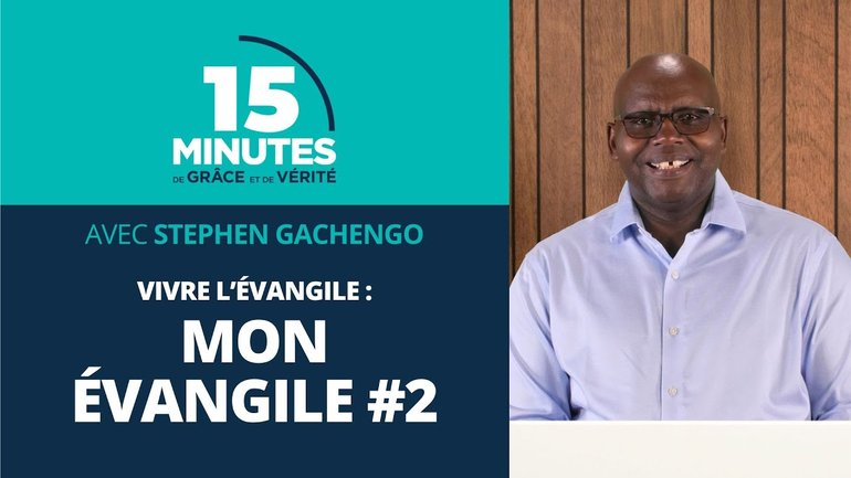 Mon Évangile #2 | Vivre l’évangile #10 | Stephen Gachengo